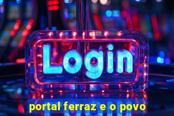 portal ferraz e o povo